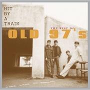 Old 97’s: Hit by a Train: The Best of the Old 97’s